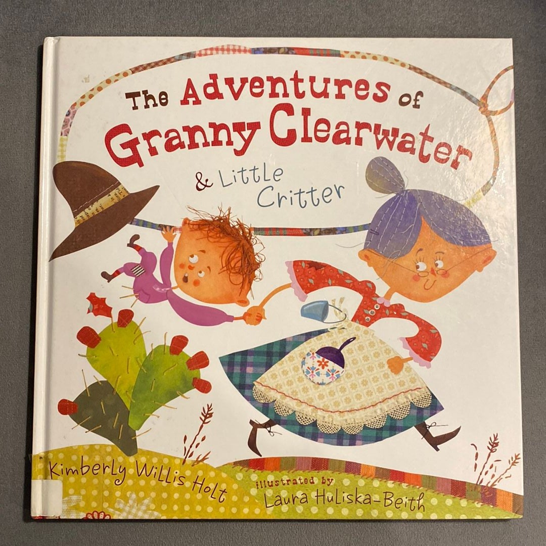 Adventures of Granny Clearwater and Little Critter by Kimberly Willis ...