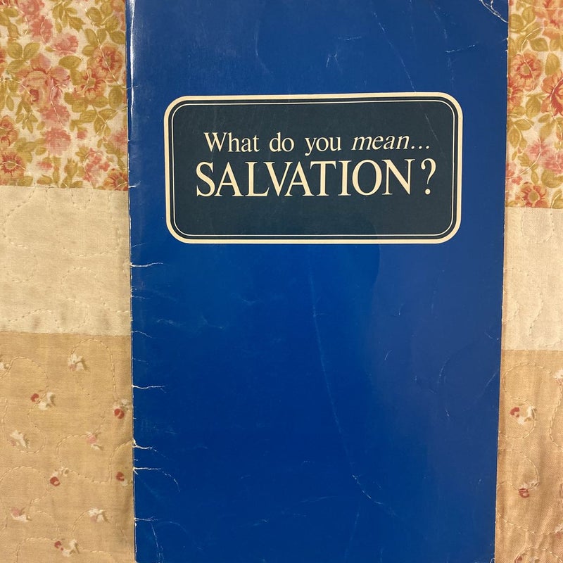 What do you mean …Salvation?