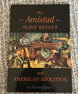 The Amistad Slave Revolt and American Abolition