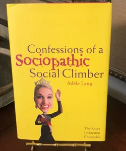 Confessions of a Sociopathic Social Climber