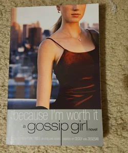 Gossip Girl: Because I'm Worth It