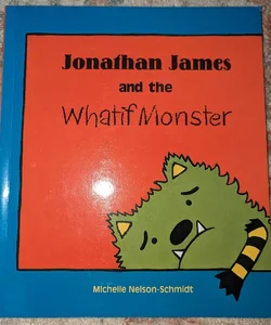 Jonathan James and the What-if Monster 