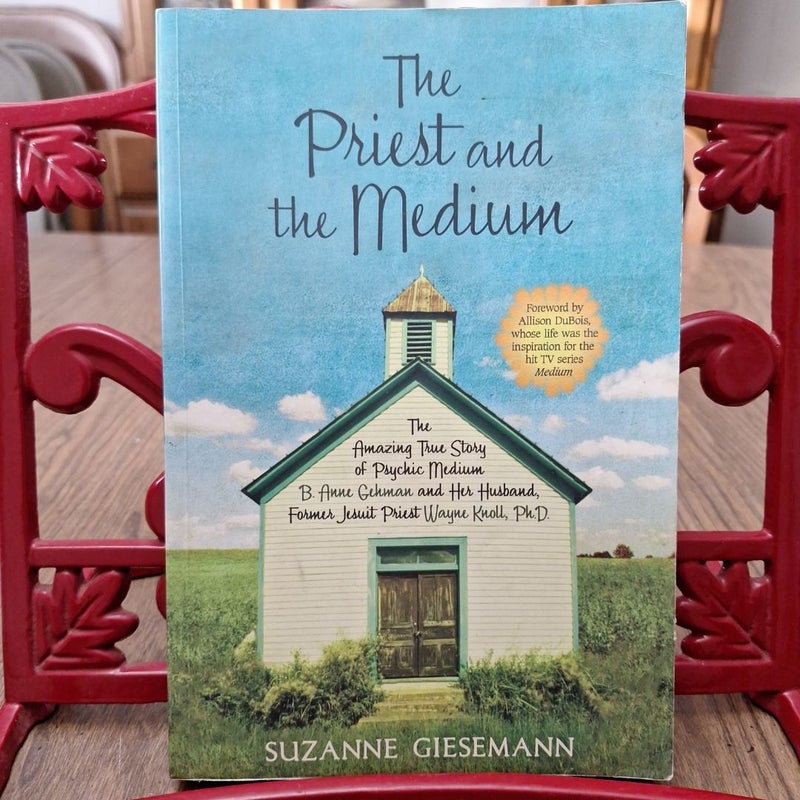 The Priest and the Medium: the Amazing Story of Psychic Medium Anne B Gehman and Her Husband, Former Jesuit Priest Wayne Knoll, Ph. D