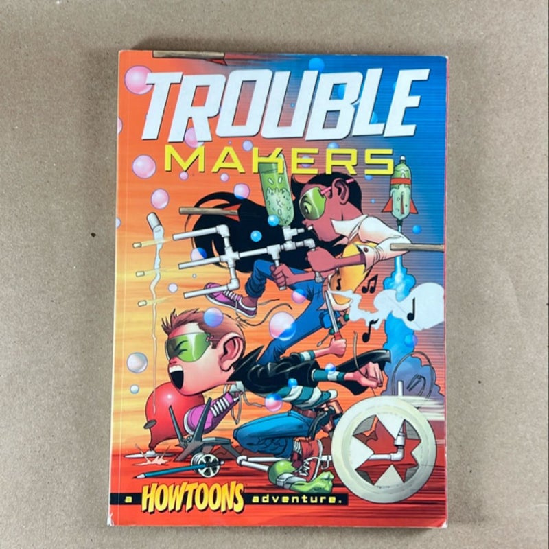 Trouble Makers: A Howtoons Adventure 