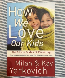 How We Love Our Kids