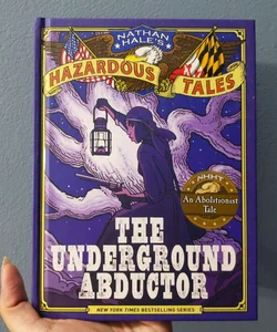 The Underground Abductor (Nathan Hale's Hazardous Tales #5)