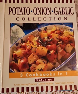 Potato... Onion... Garlic Collection Cookbook
