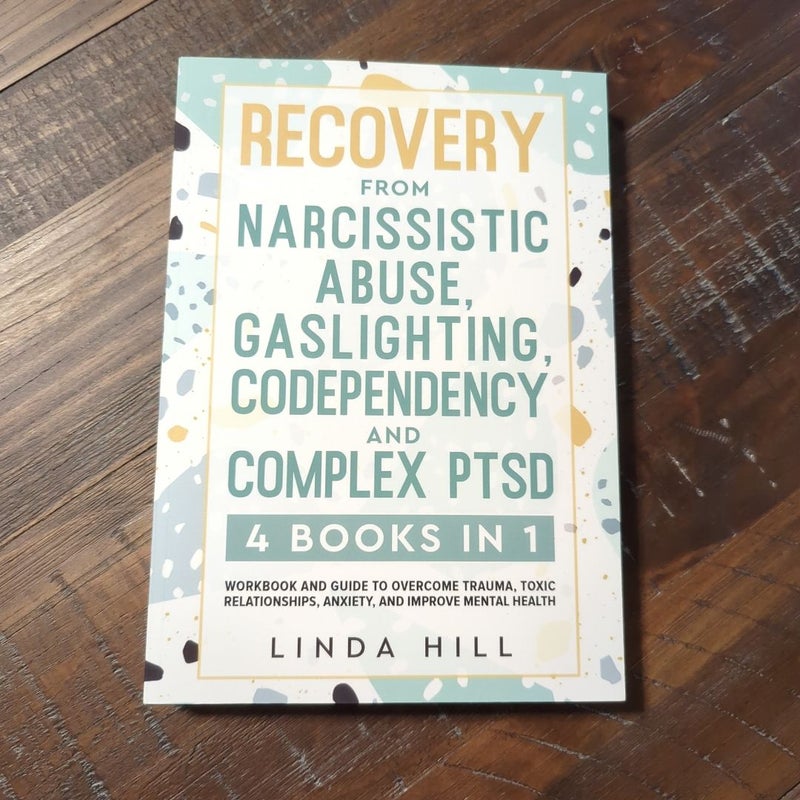 Recovery from Narcissistic Abuse, Gaslighting, Codependency and Complex PTSD (4 Books In 1)