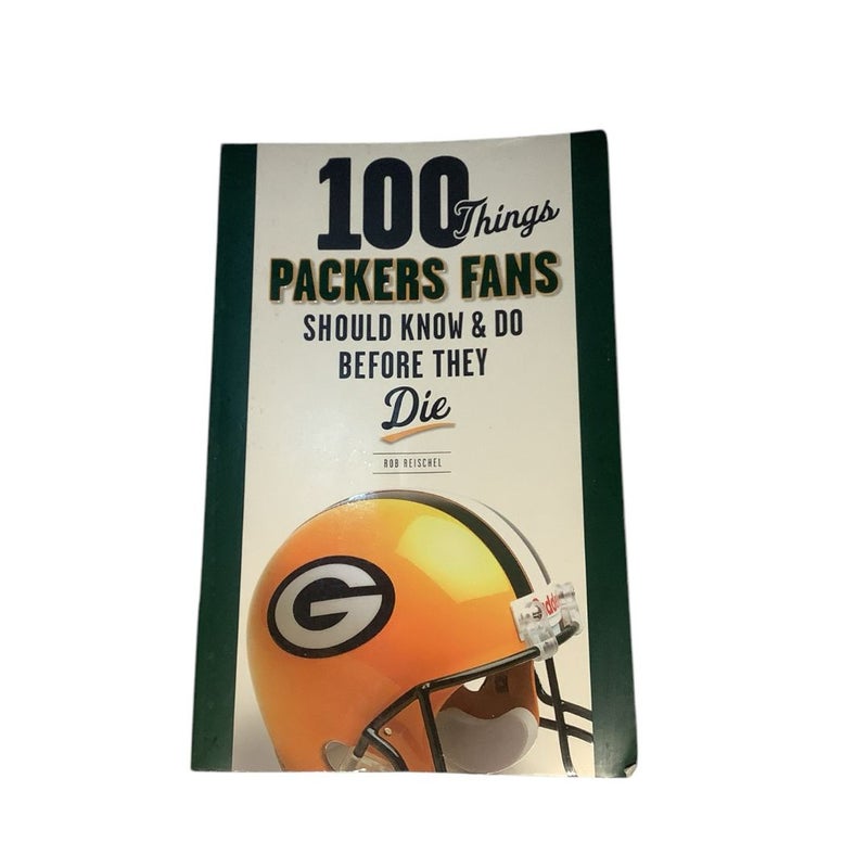 100 Things Packers Fans Should Know and Do Before They Die