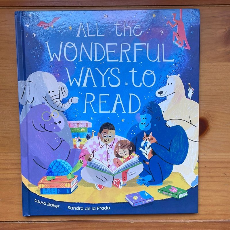 All the Wonderful Ways to Read by Laura Baker