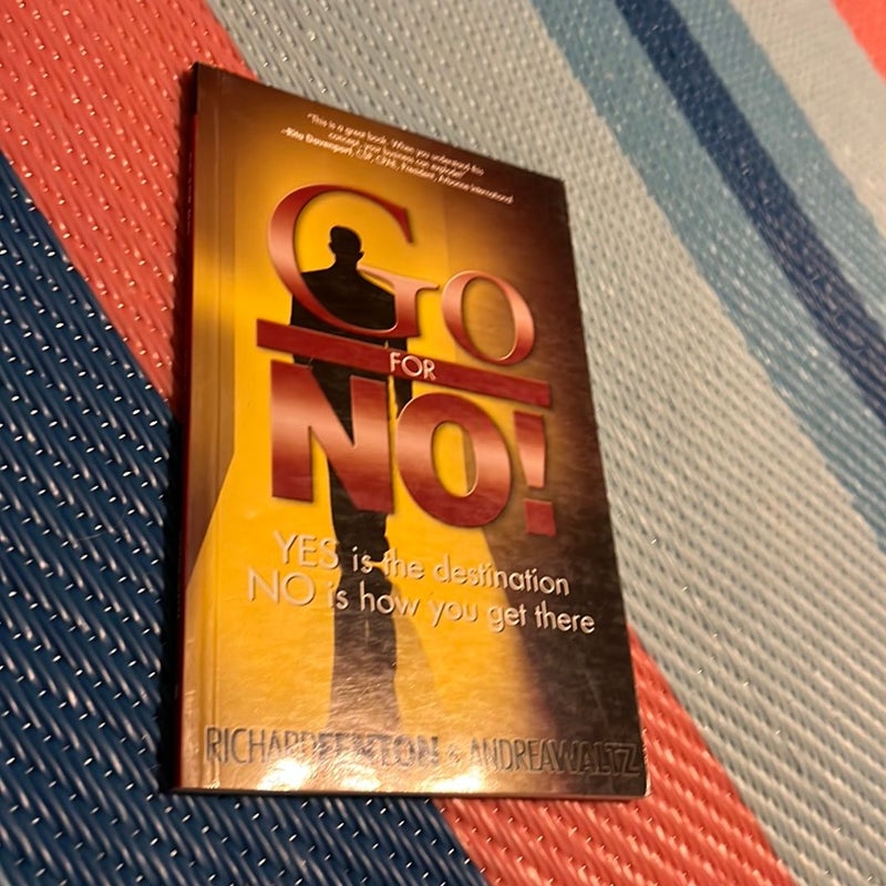 Go for No! : Yes Is the Destination, No Is How You Get There