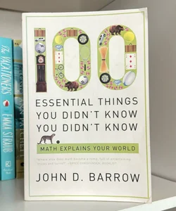 100 Essential Things You Didn't Know You Didn't Know about Math and the Arts