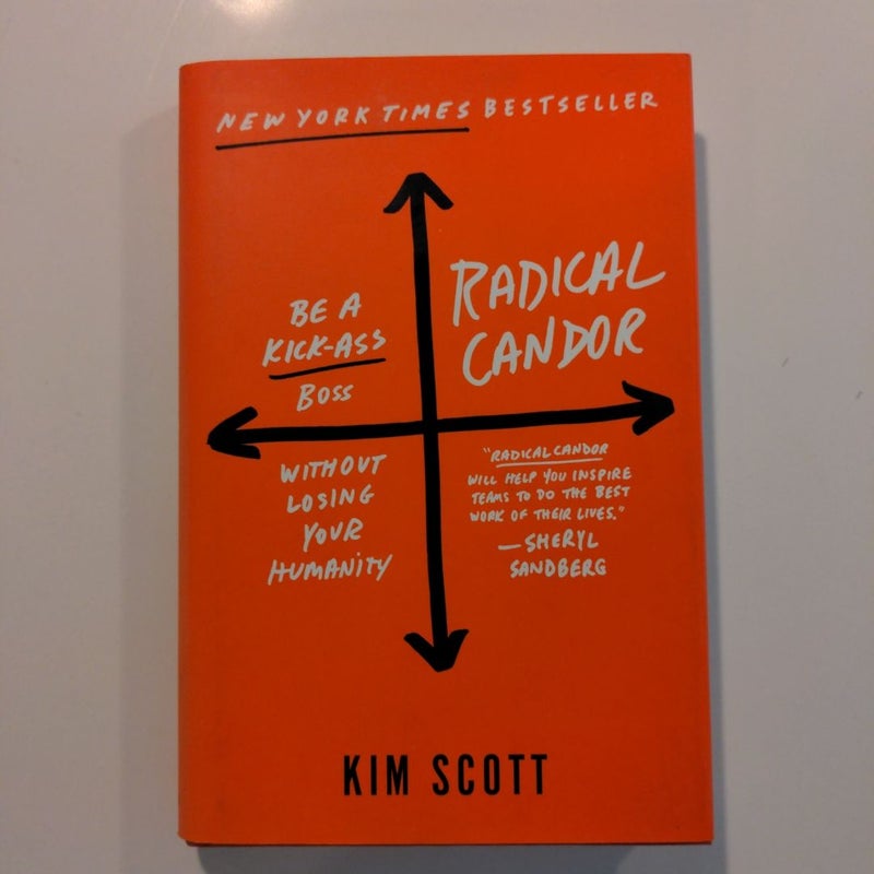 Radical Candor: Be a Kick-Ass Boss Without Losing Your Humanity