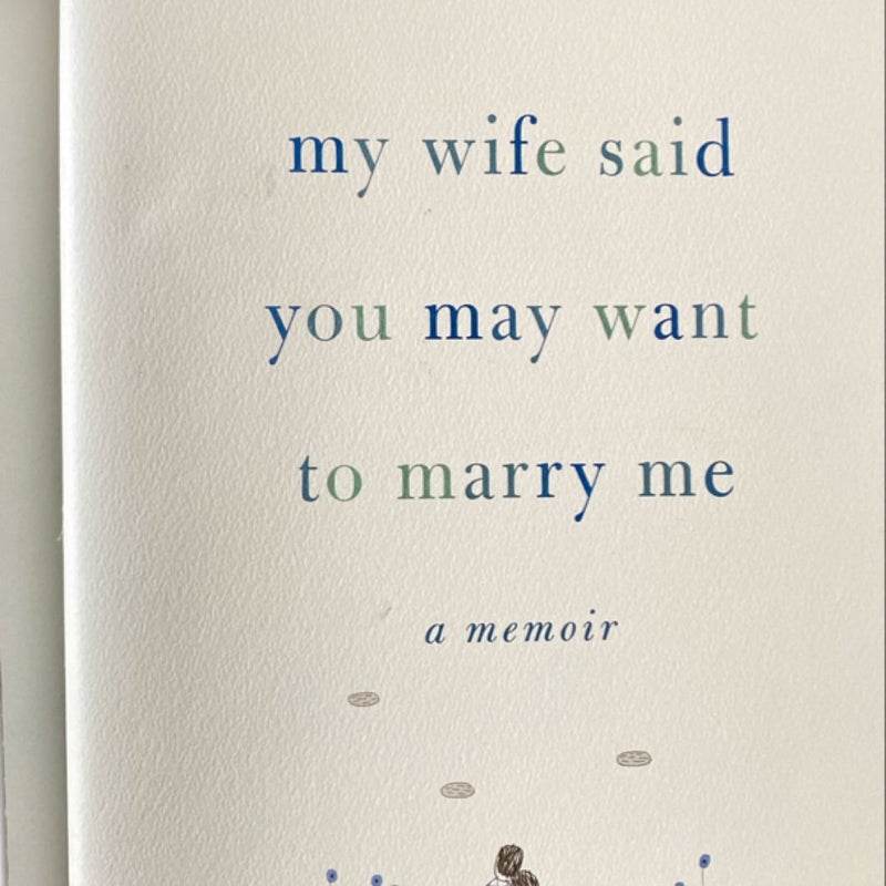 My Wife Said You May Want to Marry Me