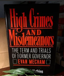 High Crimes & Misdemeanors Former Governor Evan Mecham 