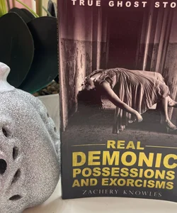 True Ghost Stories: Real Demonic Possessions and Exorcisms