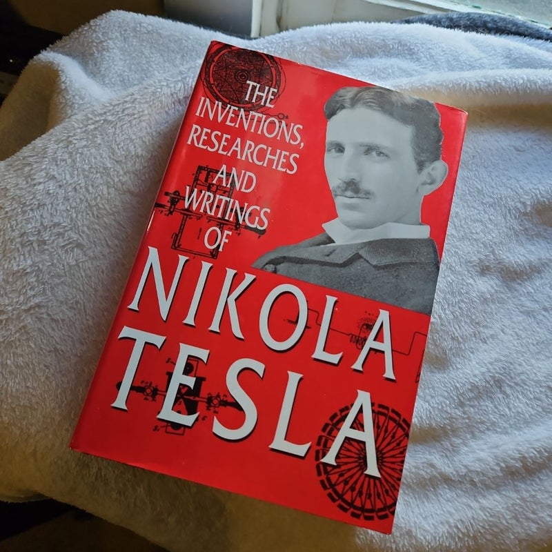 The Inventions, Researches and Writings of Nikola Tesla