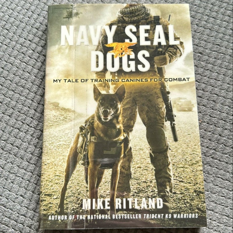 Navy SEAL Dogs: My Tale of Training Canines for Combat
