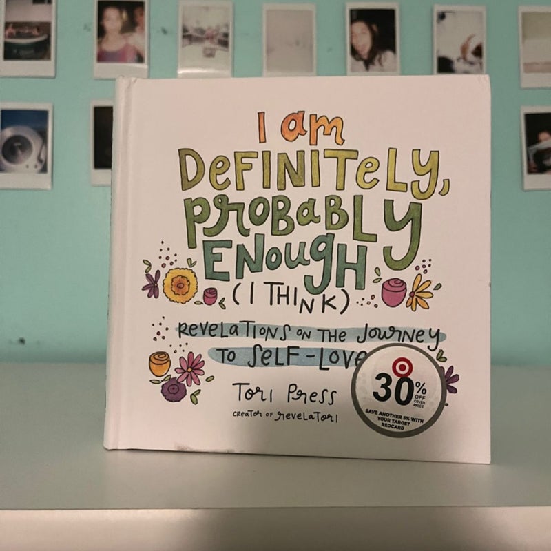 I Am Definitely, Probably Enough (I Think)