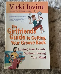 The Girlfriends' Guide to Getting Your Groove Back