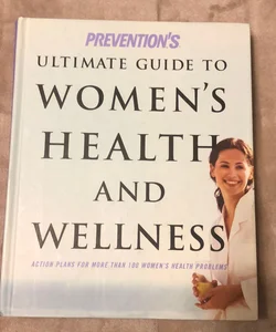 Prevention's Ultimate Guide to Women's Health and Wellness