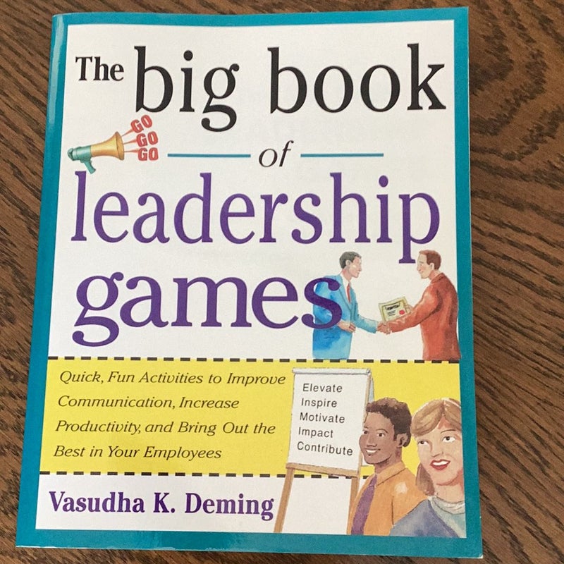 The Big Book of Leadership Games: Quick, Fun Activities to Improve Communication, Increase Productivity, and Bring Out the Best in Employees