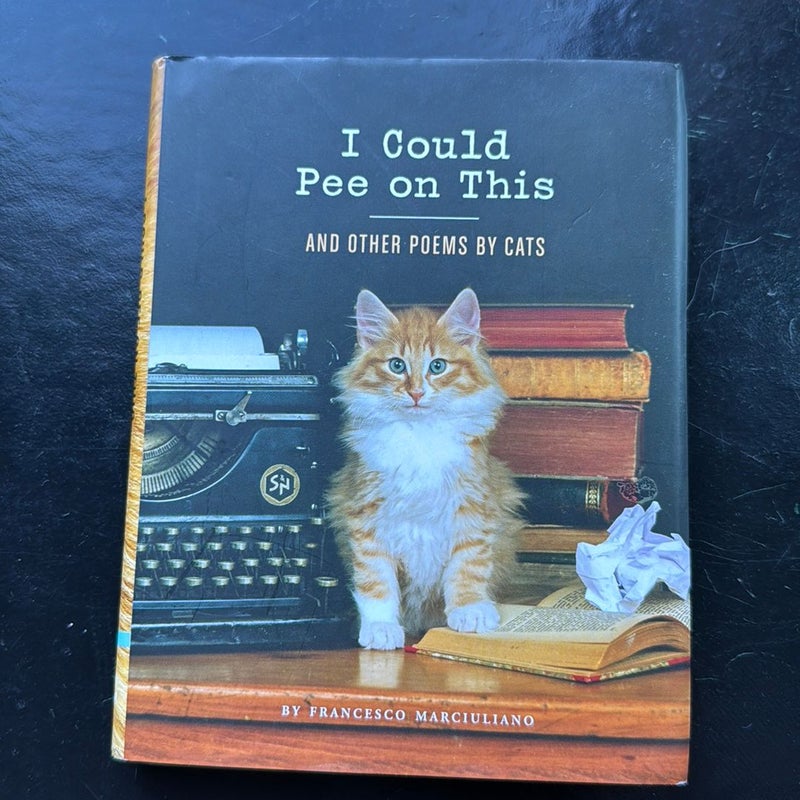 I Could Pee on This: and Other Poems by Cats (Gifts for Cat Lovers, Funny Cat  Books for Cat Lovers) by Francesco Marciuliano, Hardcover