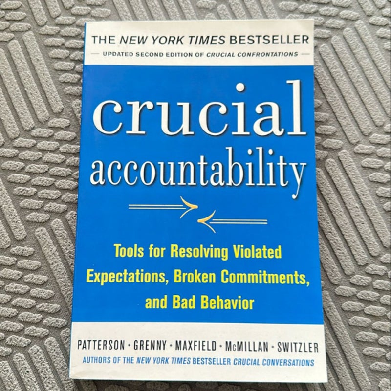 Crucial Accountability: Tools for Resolving Violated Expectations, Broken Commitments, and Bad Behavior, Second Edition ( Paperback)