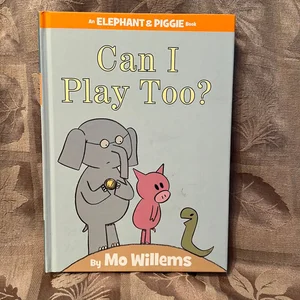 Can I Play Too? (an Elephant and Piggie Book)