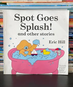 Spot Goes Splash! and Other Stories