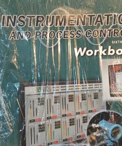 Instrumentation and Process Control Workbook (First Edition)