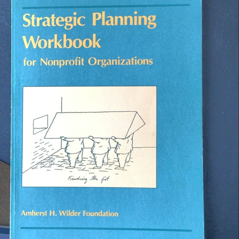 Strategic Planning Workbook for Nonprofit Organizations, Revised and Updated