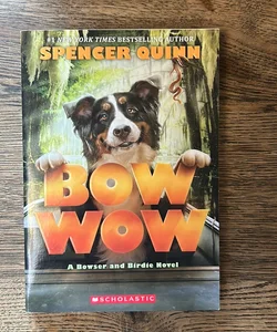 Bow Wow: a Bowser and Birdie Novel