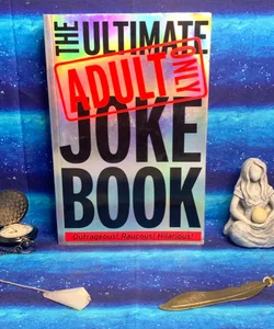 The Ultimate Adult only Joke Book
