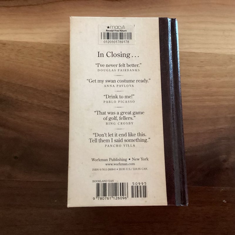 Famous Last Words, Fond Farewells, Deathbed Diatribes, and Exclamations upon Expiration