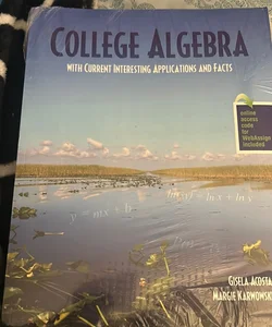 College Algebra with Current Interesting Applications and Facts