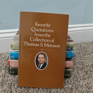 Favorite Quotations from the Collection of Thomas S. Monson