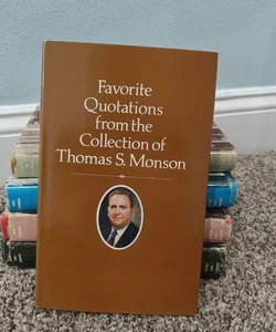 Favorite Quotations from the Collection of Thomas S. Monson