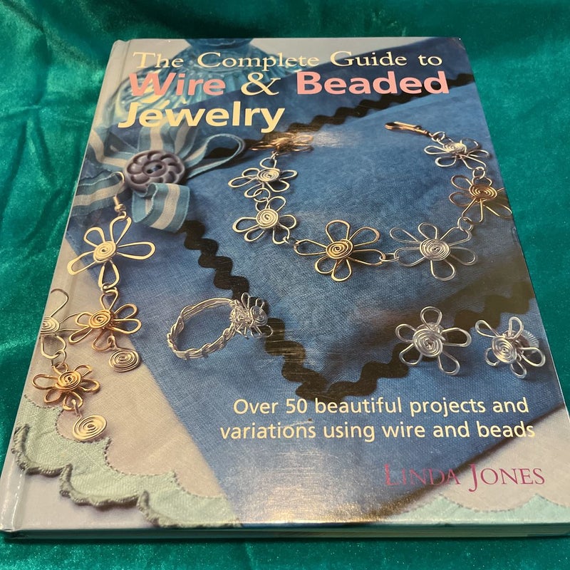The Complete Guide to Wire & Beaded Jewelry