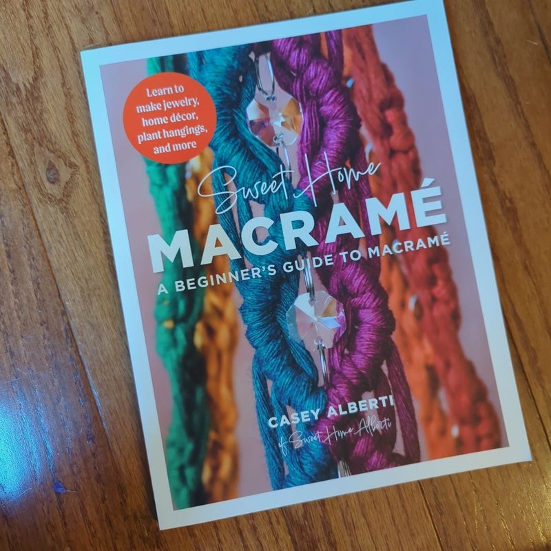 Sweet Home Macrame: a Beginner's Guide to Macrame