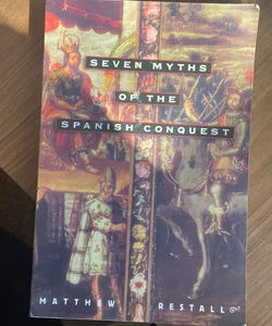 7 Myths of The Spanish Conquest
