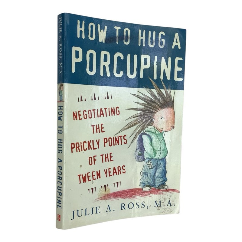 How to Hug a Porcupine: Negotiating the Prickly Points of the Tween Years