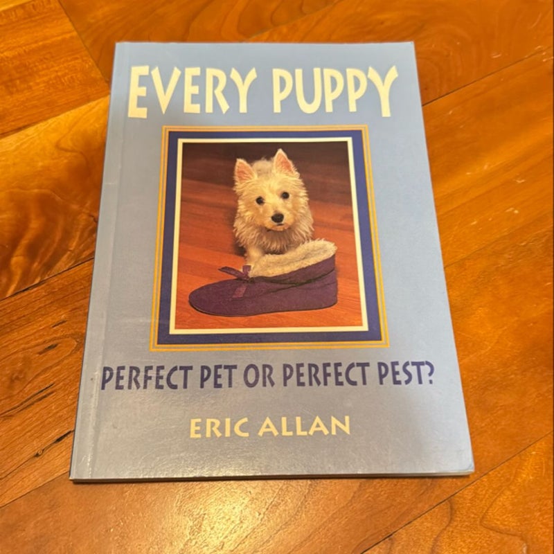 Every Puppy: Perfect Pet or Perfect Pest?