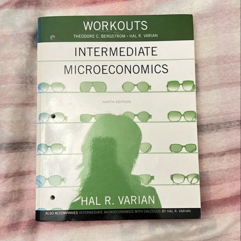 Workouts in Intermediate Microeconomics for Intermediate Microeconomics and Intermediate Microeconomics with Calculus, Ninth Edition