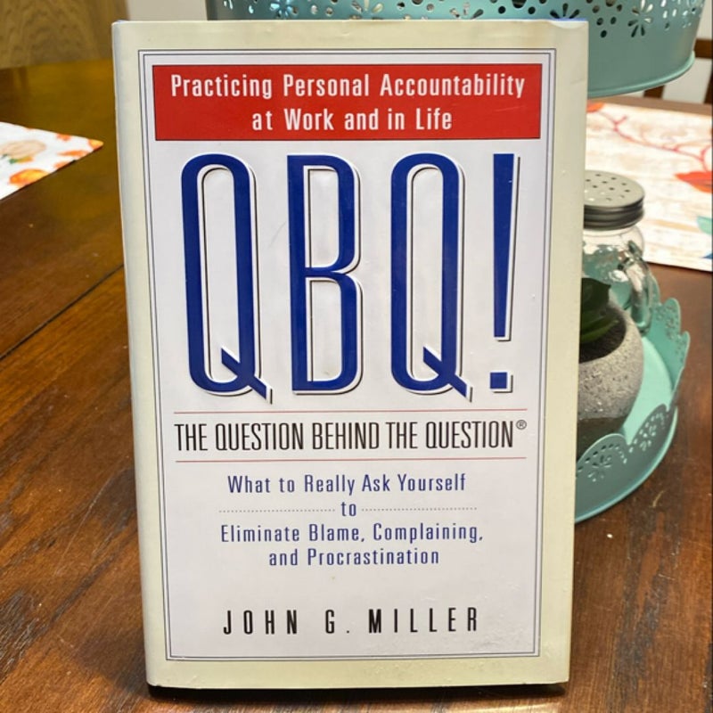 QBQ! the Question Behind the Question