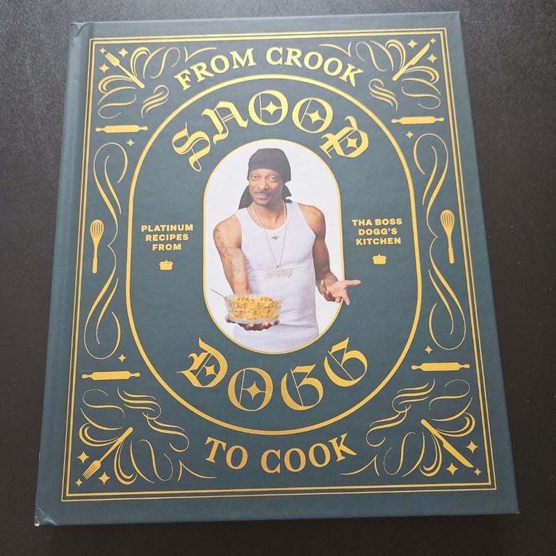 From Crook to Cook: Platinum Recipes from Tha Boss Dogg's Kitchen (Snoop Dogg Cookbook, Celebrity Cookbook with Soul Food Recipes)