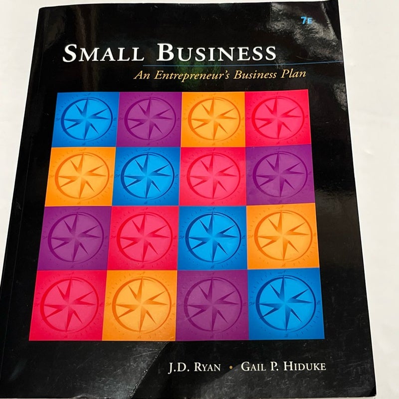 Small Business : An Entrepreneur's Business Plan 7th Edition By J.D Ryan Gail