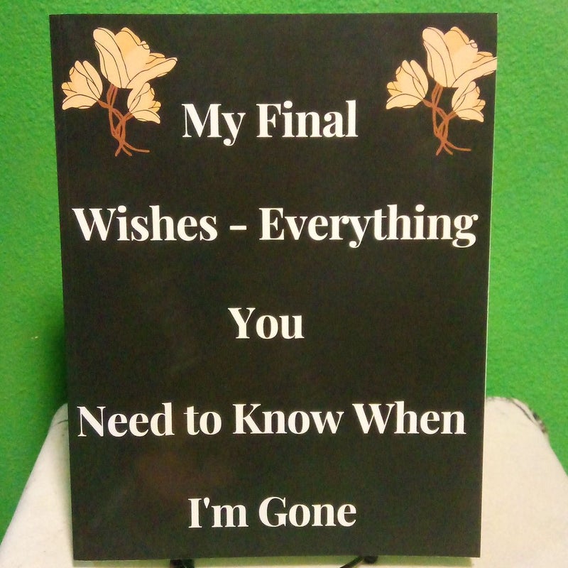 My Final Wishes - Everything You Need to Know When I'm Gone