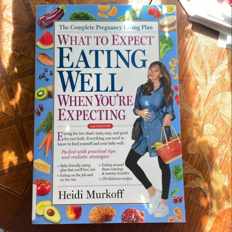 What to Expect: Eating Well When You're Expecting, 2nd Edition