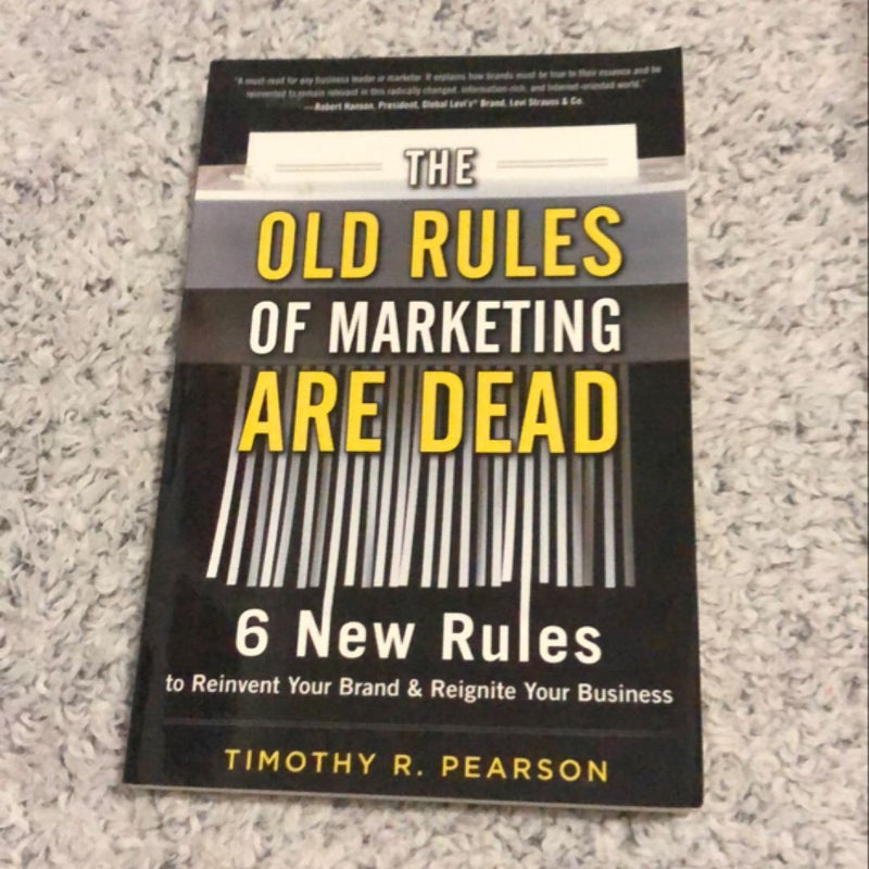 The Old Rules of Marketing Are Dead: 6 New Rules to Reinvent Your Brand and Reignite Your Business